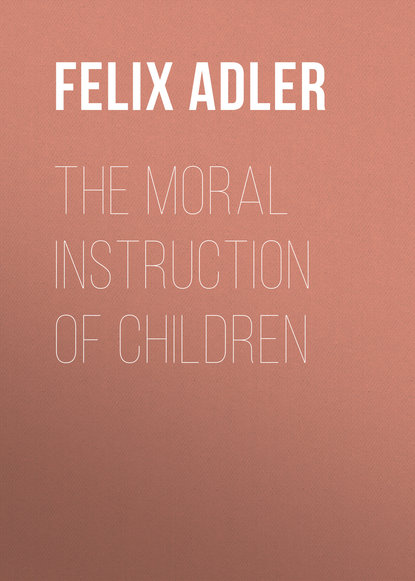 Книга Felix Adler The Moral Instruction of Children