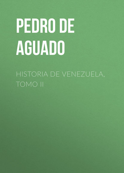 Книга Pedro De Aguado, Pedro Aguado Historia de Venezuela, Tomo II