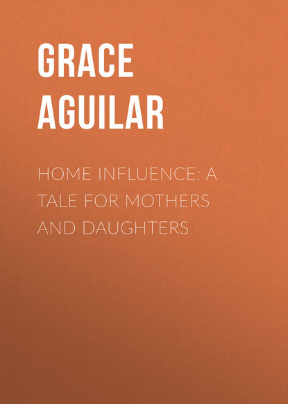 Книга Grace Aguilar, Aguilar Grace Home Influence: A Tale for Mothers and Daughters