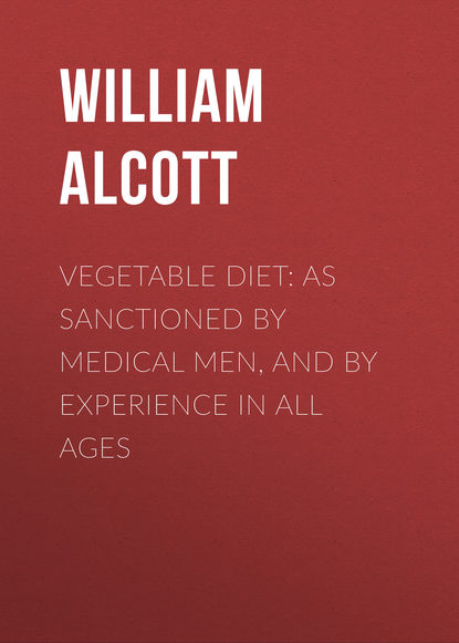 Книга William Alcott, Alcott William Andrus Vegetable Diet: As Sanctioned by Medical Men, and by Experience in All Ages