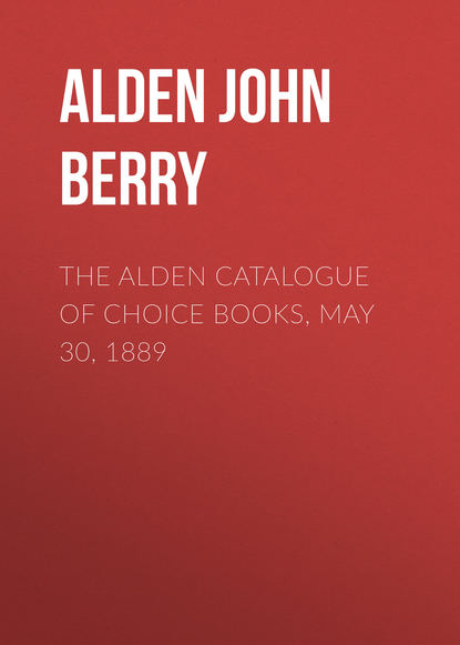 Книга John Alden, Alden John Berry The Alden Catalogue of Choice Books, May 30, 1889