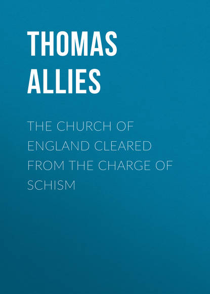 Книга Thomas Allies, Allies Thomas William The Church of England cleared from the charge of Schism