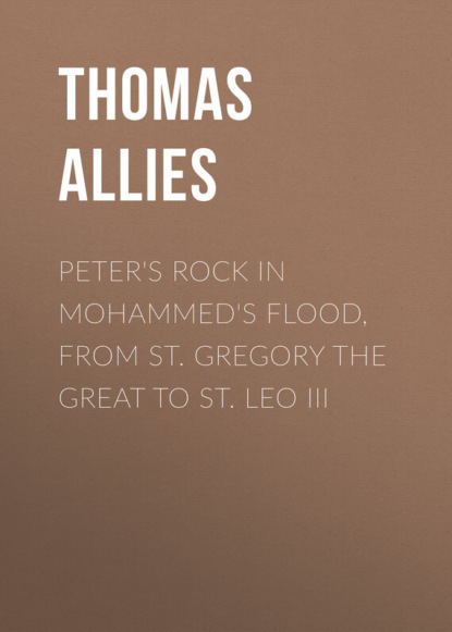 Книга Thomas Allies, Allies Thomas William Peter's Rock in Mohammed's Flood, from St. Gregory the Great to St. Leo III