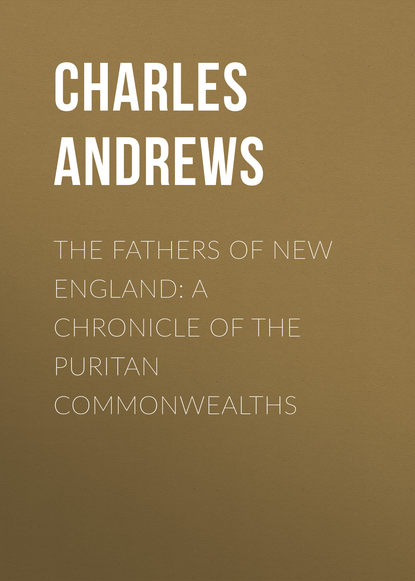 Книга Charles Andrews, Andrews Charles McLean The Fathers of New England: A Chronicle of the Puritan Commonwealths