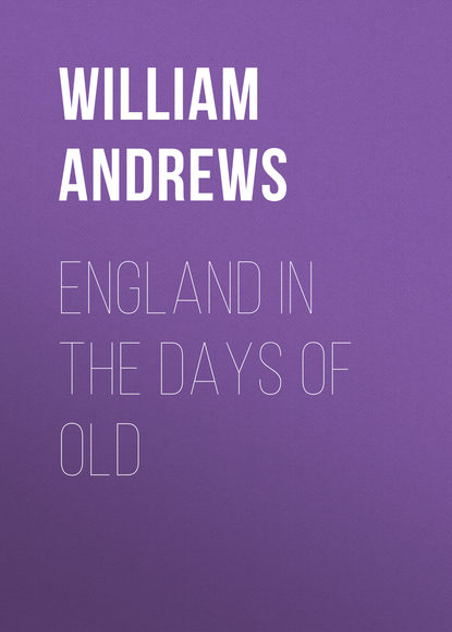 Книга William Andrews, Andrews William England in the Days of Old