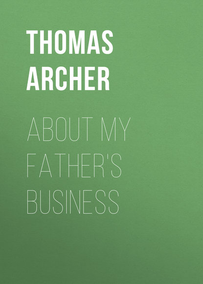 Книга Thomas Archer, Archer Thomas About My Father's Business