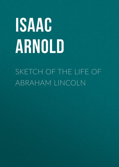 Книга Isaac Arnold, Arnold Isaac N. Sketch of the life of Abraham Lincoln