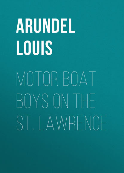 Книга Louis Arundel, Arundel Louis Motor Boat Boys on the St. Lawrence