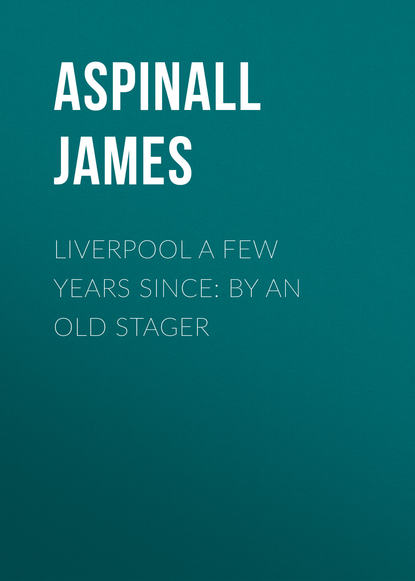 Книга James Aspinall, Aspinall James Liverpool a few years since: by an old stager