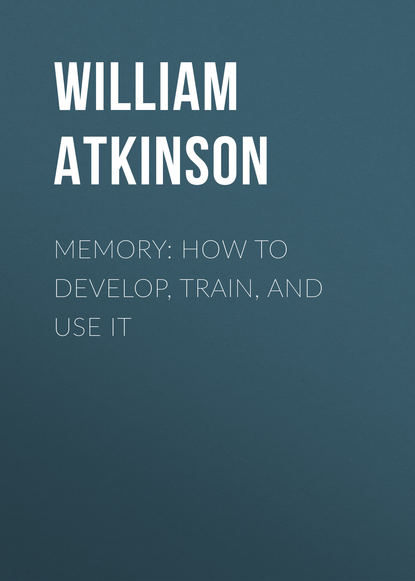 Книга William Atkinson, Atkinson William Walker Memory: How to Develop, Train, and Use It