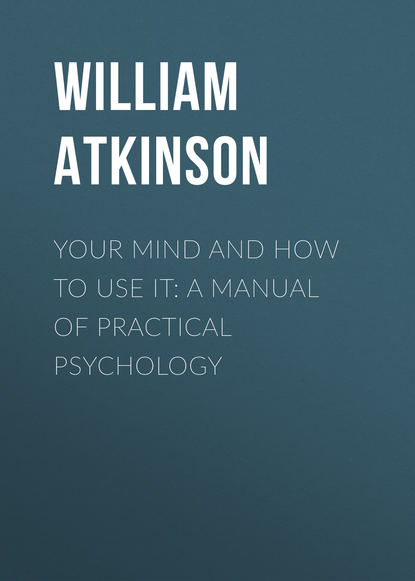 Книга William Atkinson, Atkinson William Walker Your Mind and How to Use It: A Manual of Practical Psychology