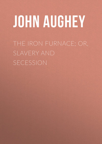 Книга John Aughey, Aughey John Hill The Iron Furnace; or, Slavery and Secession