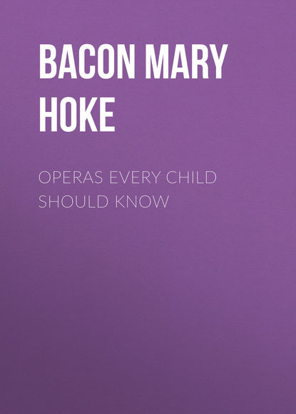 Книга Bacon Mary Schell Hoke, Mary Bacon Operas Every Child Should Know