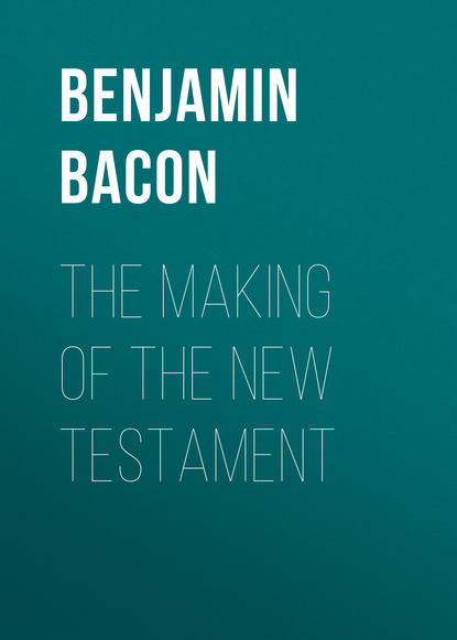 Книга Benjamin Bacon, Bacon Benjamin Wisner The Making of the New Testament