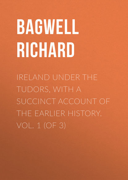 Книга Bagwell Richard, Richard Bagwell Ireland under the Tudors, with a Succinct Account of the Earlier History. Vol. 1 (of 3)