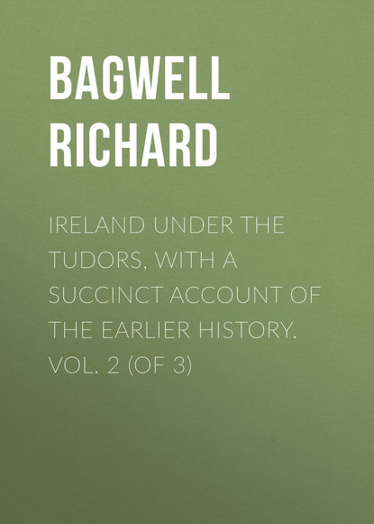 Книга Bagwell Richard, Richard Bagwell Ireland under the Tudors, with a Succinct Account of the Earlier History. Vol. 2 (of 3)