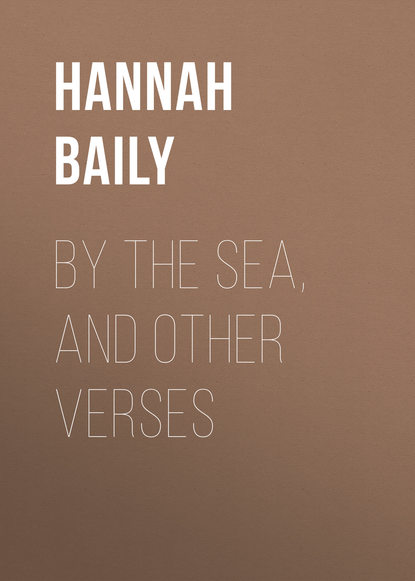 Книга Hannah Baily, Baily Hannah Lavinia By the Sea, and Other Verses
