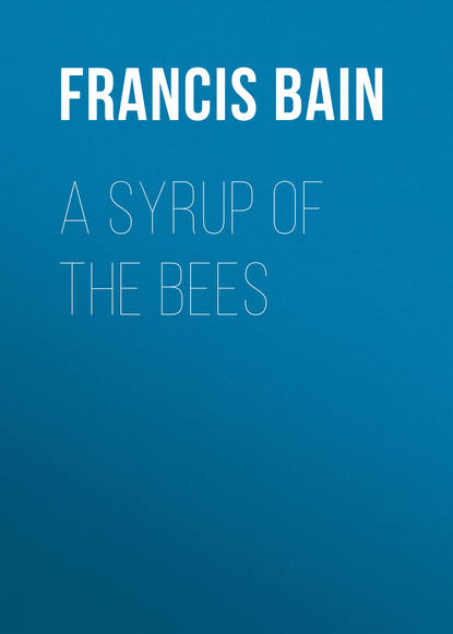 Книга Francis Bain, Bain Francis William A Syrup of the Bees
