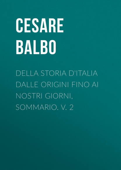 Книга Cesare Balbo, Balbo Cesare Della storia d'Italia dalle origini fino ai nostri giorni, sommario. v. 2
