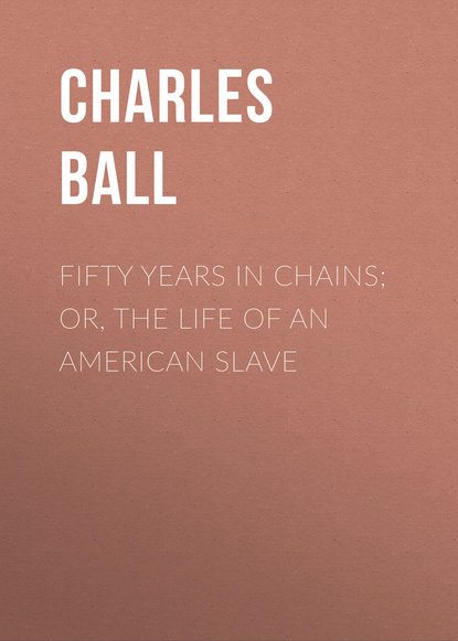 Книга Charles Ball Fifty Years in Chains; or, the Life of an American Slave