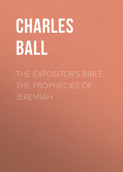 Книга Charles Ball, Ball Charles James The Expositor's Bible: The Prophecies of Jeremiah