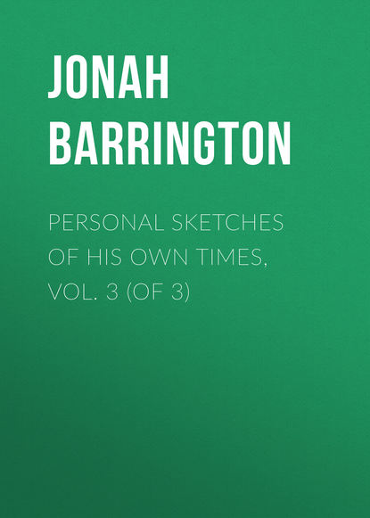 Книга Jonah Barrington Personal Sketches of His Own Times, Vol. 3 (of 3)