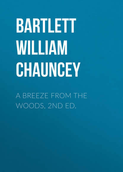 Книга William Bartlett, Bartlett William Chauncey A Breeze from the Woods, 2nd Ed.