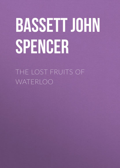 Книга John Bassett, Bassett John Spencer The Lost Fruits of Waterloo