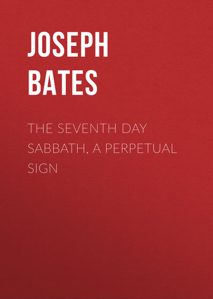 Книга Joseph Bates The Seventh Day Sabbath, a Perpetual Sign