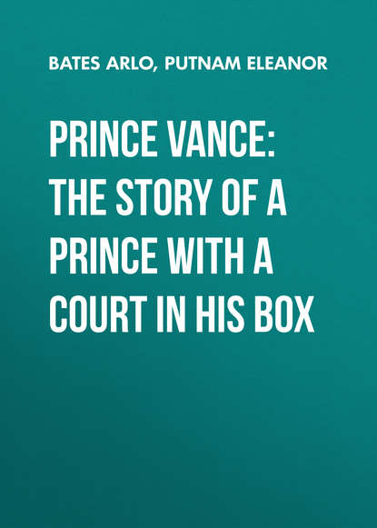 Книга Eleanor Putnam, Arlo Bates, Putnam Eleanor Prince Vance: The Story of a Prince with a Court in His Box