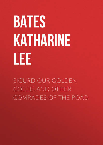 Книга Katharine Lee Bates Sigurd Our Golden Collie, and Other Comrades of the Road