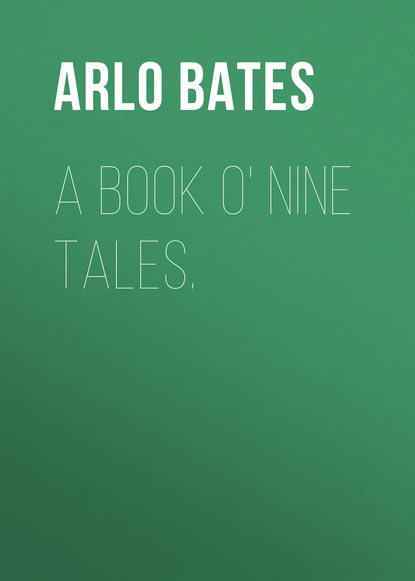 Книга Bates Arlo, Arlo Bates A Book o' Nine Tales.