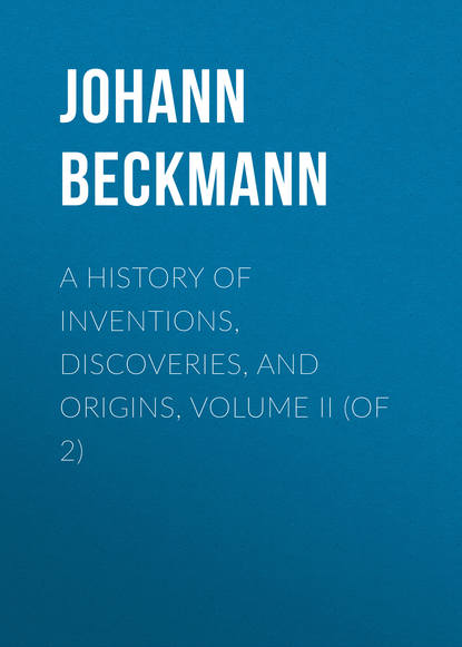 Книга Johann Beckmann A History of Inventions, Discoveries, and Origins, Volume II (of 2)