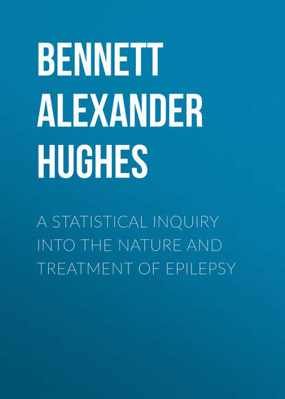 Книга Alexander Bennett, Bennett Alexander Hughes A Statistical Inquiry Into the Nature and Treatment of Epilepsy