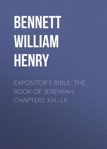 Книга William Bennett, Bennett William Henry Expositor's Bible: The Book of Jeremiah, Chapters XXI.-LII.