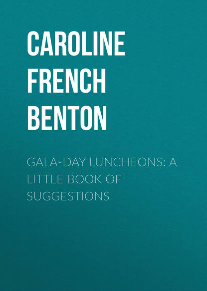 Книга Caroline French Benton, Caroline Benton Gala-Day Luncheons: A Little Book of Suggestions