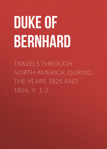 Книга  Bernhard, Duke of Saxe-Weimar-Eisenach Bernhard Travels Through North America, During the Years 1825 and 1826. v. 1-2