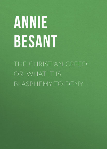 Книга Annie Besant The Christian Creed; or, What it is Blasphemy to Deny