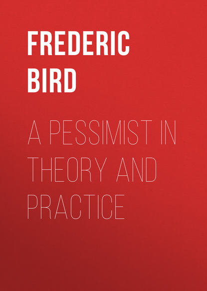 Книга Frederic Bird, Frederic Mayer Bird A Pessimist in Theory and Practice