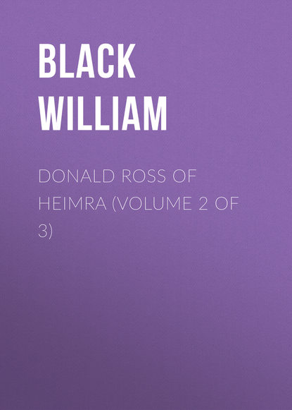 Книга William Black, Black William Donald Ross of Heimra (Volume 2 of 3)