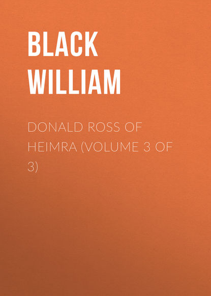 Книга William Black, Black William Donald Ross of Heimra (Volume 3 of 3)