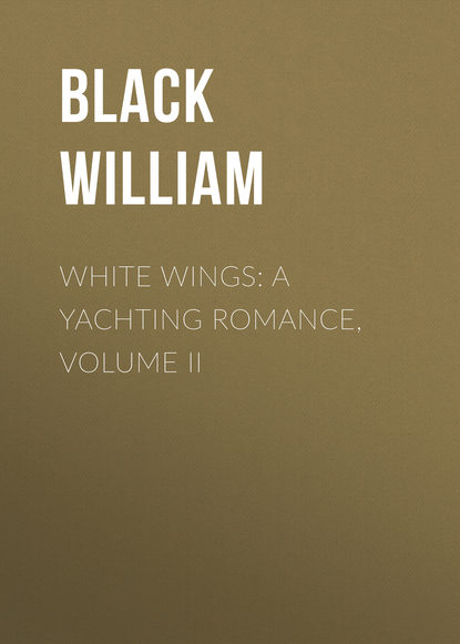 Книга William Black, Black William White Wings: A Yachting Romance, Volume II