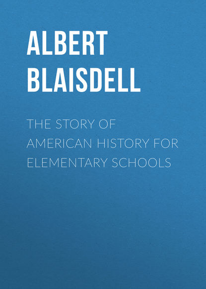 Книга Albert Blaisdell, Blaisdell Albert Franklin The Story of American History for Elementary Schools