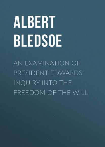 Книга Albert Taylor Bledsoe, Albert Bledsoe An Examination of President Edwards' Inquiry into the Freedom of the Will