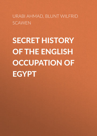 Книга Wilfrid Blunt, Ahmad Urabi, Blunt Wilfrid Scawen Secret History of the English Occupation of Egypt