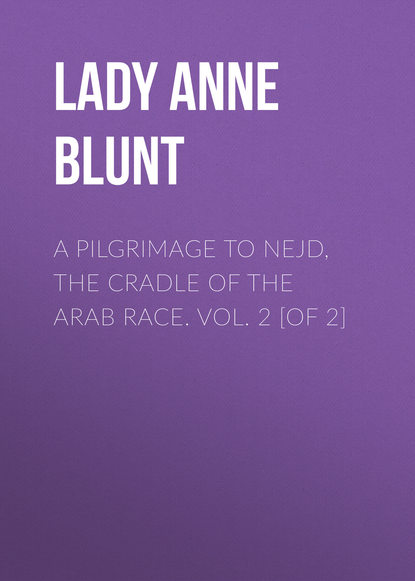 Книга Lady Anne Blunt, Anne Blunt A Pilgrimage to Nejd, the Cradle of the Arab Race. Vol. 2 [of 2]