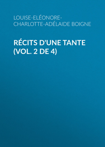 Книга Louise-Eléonore-Charlotte-Adélaide Boigne, Boigne Louise-Eléonore-Charlotte-Adélaide d'Osmond Récits d'une tante (Vol. 2 de 4)