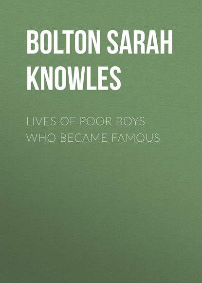 Книга Bolton Sarah Knowles, Sarah Bolton Lives of Poor Boys Who Became Famous