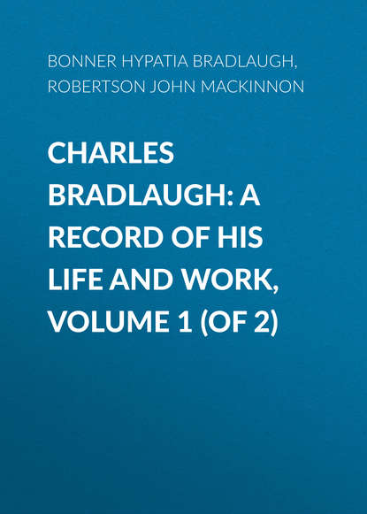 Книга John Robertson, Hypatia Bonner, Bonner Hypatia Bradlaugh Charles Bradlaugh: a Record of His Life and Work, Volume 1 (of 2)