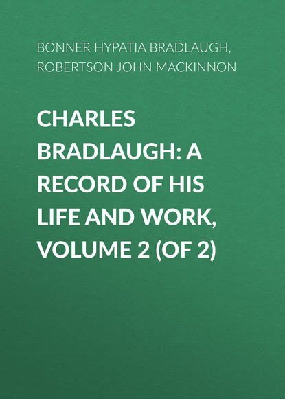 Книга John Robertson, Hypatia Bonner, Bonner Hypatia Bradlaugh Charles Bradlaugh: a Record of His Life and Work, Volume 2 (of 2)